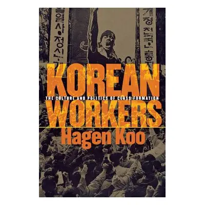 "Korean Workers: The Culture and Politics of Class Formation" - "" ("Koo Hagen")