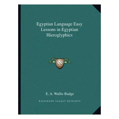 "Egyptian Language Easy Lessons in Egyptian Hieroglyphics" - "" ("Budge E. A. Wallis")