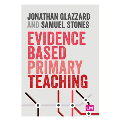 "Evidence Based Primary Teaching" - "" ("Glazzard Jonathan")