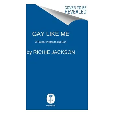 "Gay Like Me: A Father Writes to His Son" - "" ("Jackson Richie")