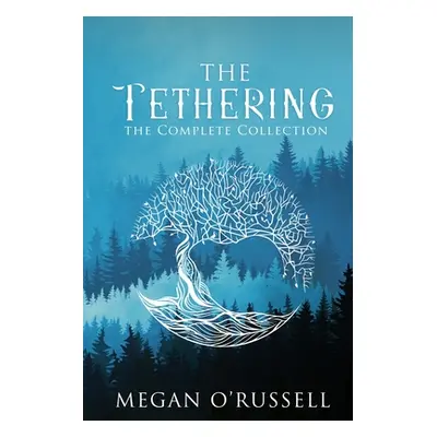 "The Tethering: The Complete Collection" - "" ("O'Russell Megan")