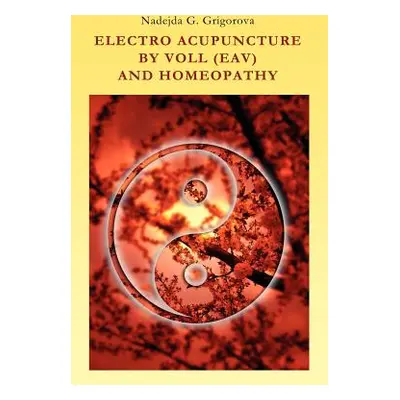 "Electro Acupuncture by Voll (Eav) and Homeopathy" - "" ("Grigorova Nadejda G.")