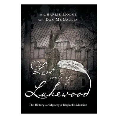 "Lost Souls of Lakewood: The History and Mystery of Blaylock Mansion" - "" ("Hodge Charlie")