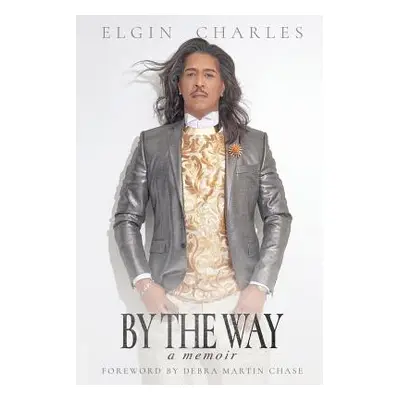 "By the Way: A Memoir" - "" ("Charles Elgin")