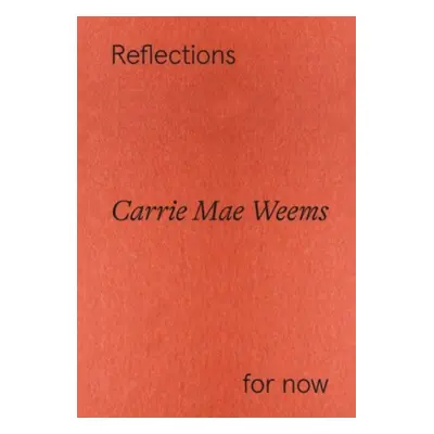 "Carrie Mae Weems: Reflections for now" - "" ("")