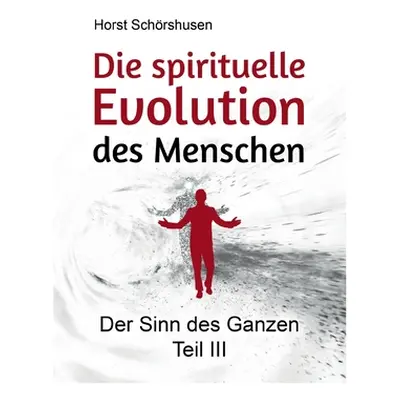 "Die spirituelle Evolution des Menschen: Der Sinn des Ganzen III" - "" ("Schrshusen Horst")