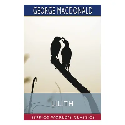 "Lilith (Esprios Classics)" - "" ("MacDonald George")