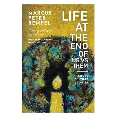 "Life at the End of Us Versus Them: Cross Culture Stories" - "" ("Rempel Marcus Peter")