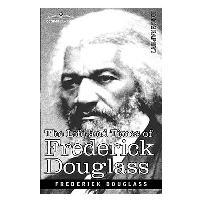 "The Life and Times of Frederick Douglass" - "" ("Douglass Frederick")