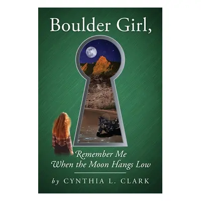 "Boulder Girl, Remember Me When the Moon Hangs Low" - "" ("Clark Cynthia L.")