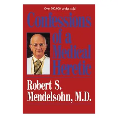 "Confessions of a Medical Heret" - "" ("Mendelsohn James")