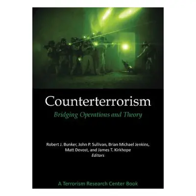 "Counterterrorism: Bridging Operations and Theory: A Terrorism Research Center Book" - "" ("Bunk