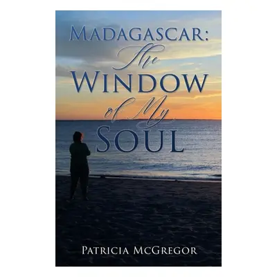 "Madagascar: The Window of My Soul" - "" ("McGregor Patricia")