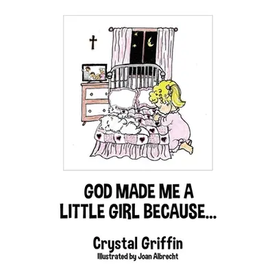 "God Made Me a Little Girl Because..." - "" ("Griffin Crystal")