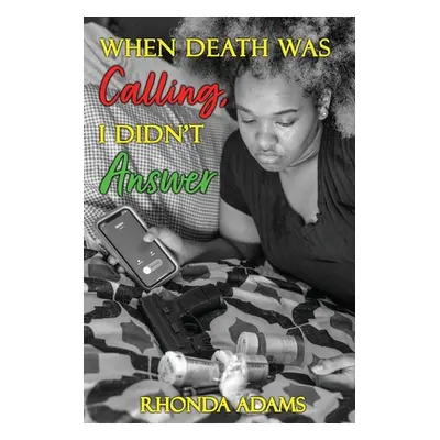 "When Death Was Calling, I Didn't Answer" - "" ("Adams Rhonda")