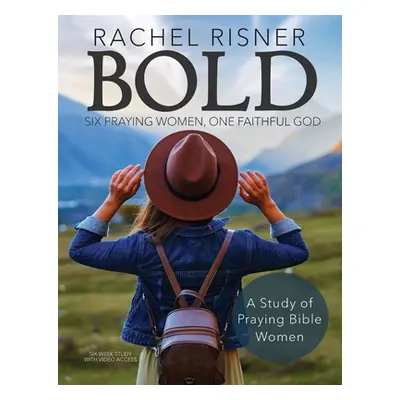 "Bold: Six Praying Women, One Faithful God" - "" ("Risner Rachel")