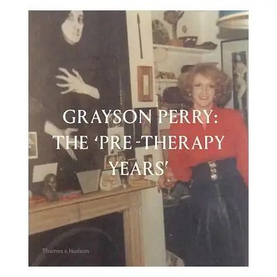 "Grayson Perry: The Pre-Therapy Years" - "" ("Stephens Chris")