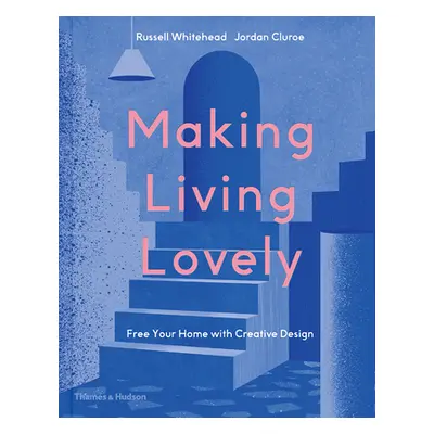 "Making Living Lovely: Free Your Home with Creative Design" - "" ("Cluroe Jordan")