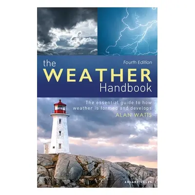 "The Weather Handbook: The Essential Guide to How Weather Is Formed and Develops" - "" ("Watts A