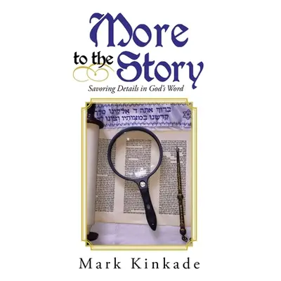 "More to the Story: Savoring Details in God's Word" - "" ("Kinkade Mark")