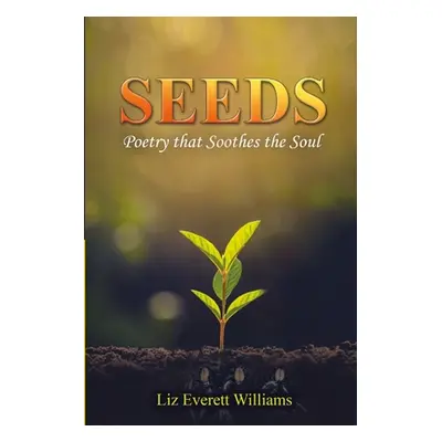 "Seeds: Poetry that Soothes the Soul" - "" ("Williams Liz Everett")