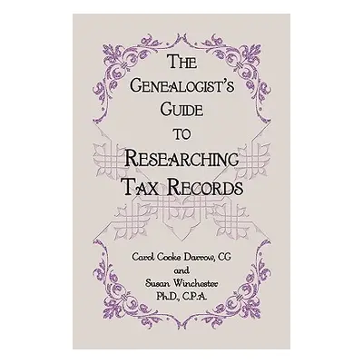 "The Genealogist's Guide to Researching Tax Records" - "" ("Darrow Cg Carol Cook")