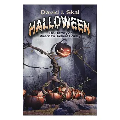 "Halloween: The History of America's Darkest Holiday" - "" ("Skal David J.")