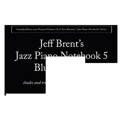 "Jazz Piano Notebook 5: Blues Soloing" - "" ("Brent Jeffrey")