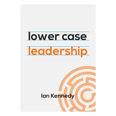 "lower case leadership" - "" ("Kennedy Ian")