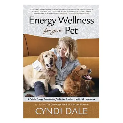 "Energy Wellness for Your Pet: A Subtle Energy Companion for Better Bonding, Health & Happiness"