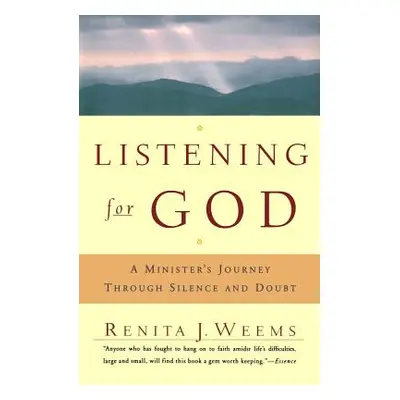 "Listening for God: A Ministers Journey Through Silence and Doubt" - "" ("Weems Renita J.")