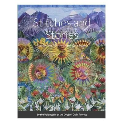 "Stitches and Stories: Recollections from the Oregon Quilt Project" - "" ("Oregon Quilt Project"