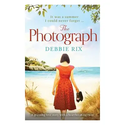 "The Photograph: A Gripping Love Story with a Heartbreaking Twist" - "" ("Rix Debbie")