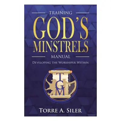 "The Training God's Minstrels Manual" - "" ("Siler Torre a.")