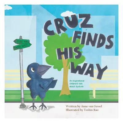 "Cruz Finds His Way: An inspirational children's tale about dyslexia" - "" ("van Gessel Anne")