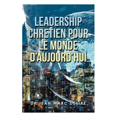 "Leadership Chretien Pour Le Monde D'Aujourd'Hui" - "" ("Dsir Jean Marc")