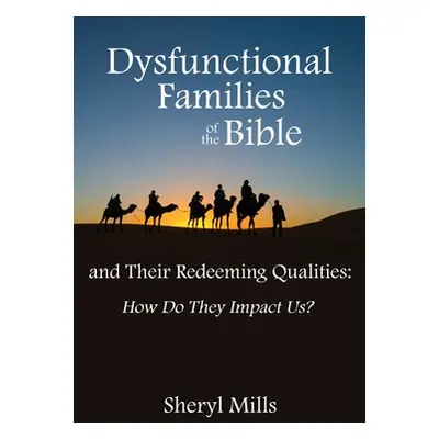 "Dysfunctional Families of the Bible and Their Redeeming Qualities: How Do They Impact Us?" - ""