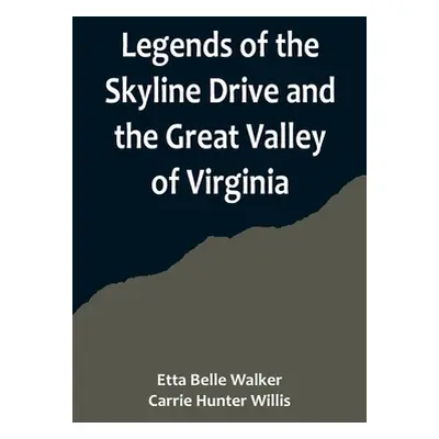 "Legends of the Skyline Drive and the Great Valley of Virginia" - "" ("Walke Etta Belle")