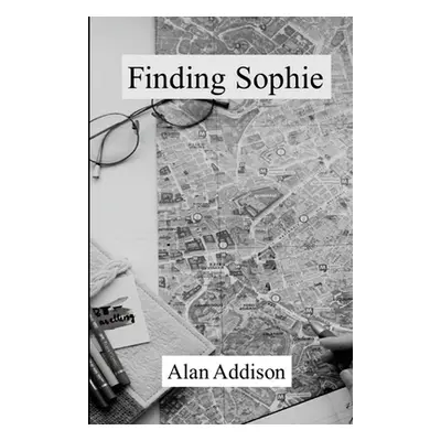 "Finding Sophie" - "" ("Addison Alan")