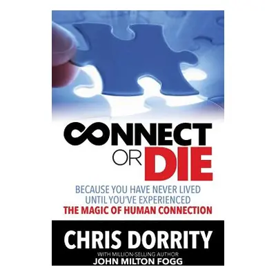 "Connect or Die: Because you have never lived until you've experienced the MAGIC of human connec