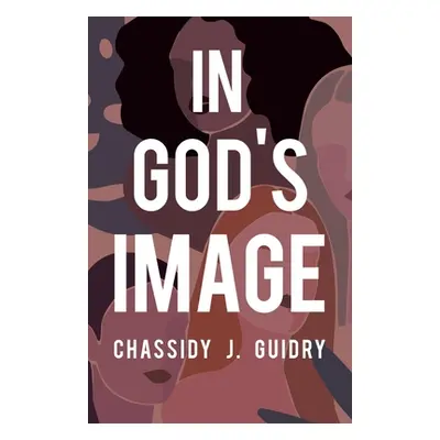 "In God's Image" - "" ("Guidry Chassidy J.")