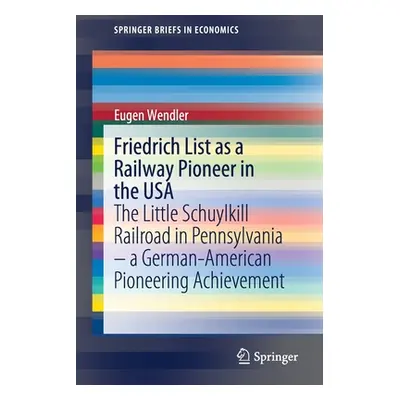 "Friedrich List as a Railway Pioneer in the USA: The Little Schuylkill Railroad in Pennsylvania 