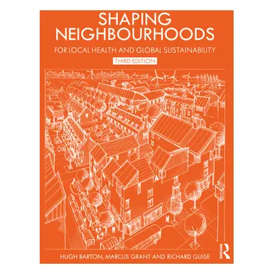 "Shaping Neighbourhoods: For Local Health and Global Sustainability" - "" ("Barton Hugh")