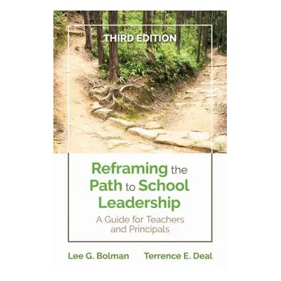 "Reframing the Path to School Leadership: A Guide for Teachers and Principals" - "" ("Bolman Lee