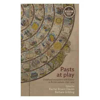 "Pasts at Play: Childhood Encounters with History in British Culture, 1750-1914" - "" ("Davies R