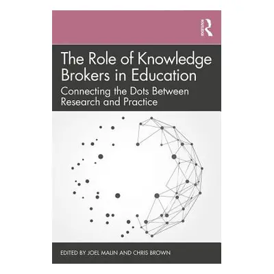 "The Role of Knowledge Brokers in Education: Connecting the Dots Between Research and Practice" 