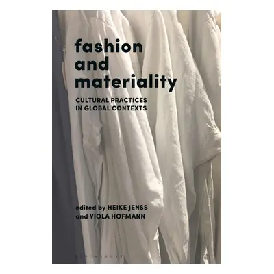 "Fashion and Materiality: Cultural Practices in Global Contexts" - "" ("Jenss Heike")