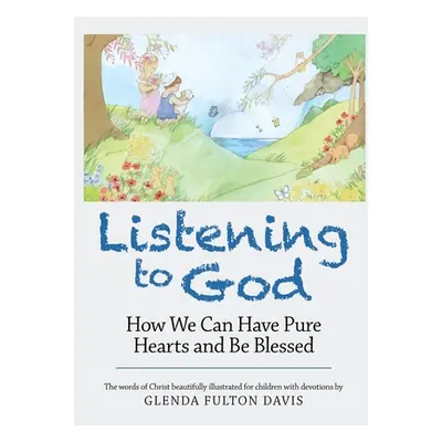 "Listening to God: How We Can Have Pure Hearts and Be Blessed" - "" ("Davis Glenda Fulton")