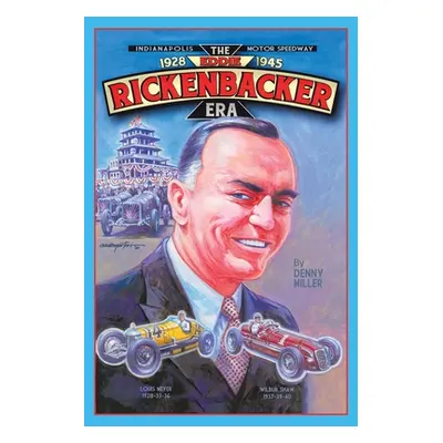 "Indianapolis Motor Speedway- the Eddie Rickenbacker Era" - "" ("Miller Denny")