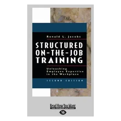 "Structured On-The-Job Training: Unleashing Employee Expertise in the Workplace (Large Print 16p